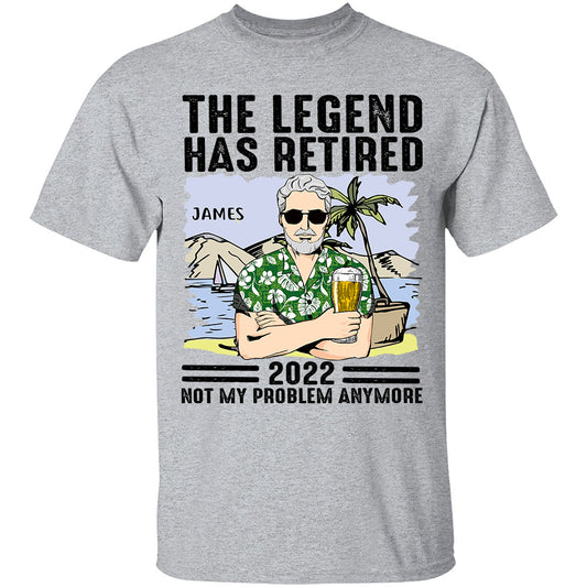 Personalized Apparel - The Legend Has Retired Not My Problem Anymore - Retirement Gift For Husband, Dad, Grandpa