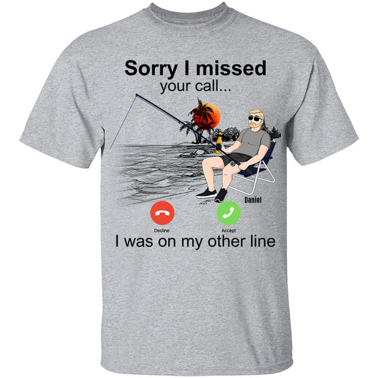 Personalized Apparel - Sorry I Missed Your Call, I Was On My Other Line - Fathers Day Gift For Fishing Dad, Papa, Father